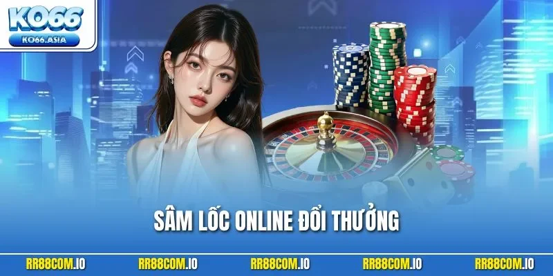 Sâm Lốc Online Đổi Thưởng - Siêu Phẩm Bùng Nổ Với Thuật Toán 2025